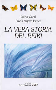 Clicca qui per ordinare presso Macrolibrarsi La Vera Storia del Reiki, di Dario Canil e Frank Arjava Petter, Edizioni GB, Padova, 1999, Seconda Edizione Riveduta e Ampliata, 2000.