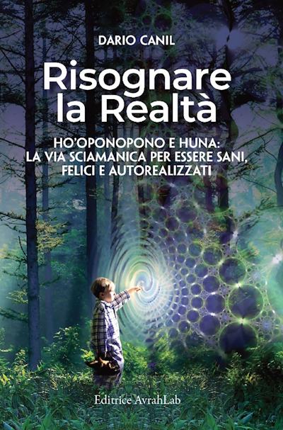 Dario Canil, Risognare la Realtà, Ho’Oponopono e Huna: la via sciamanica per essere sani, felici e autorealizzati. In Veneto, seminari Reiki tra Padova, Vicenza, Treviso, Venezia, Verona, Bassano del Grappa, Rovigo e Belluno