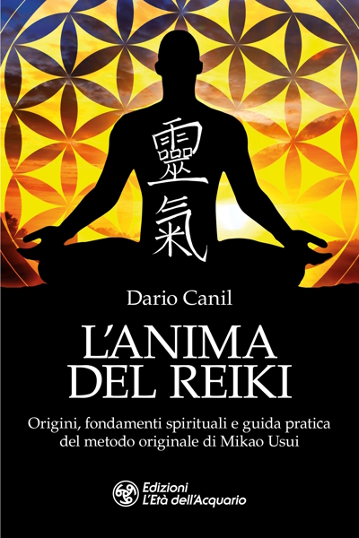 Dario Canil, L'Anima del Reiki, il libro completo: origini, fondamenti spirituali e guida pratica dell'originale metodo di Mikao Usui. In Veneto, seminari Reiki tra Padova, Vicenza, Treviso, Venezia, Verona, Bassano del Grappa, Rovigo e Belluno
