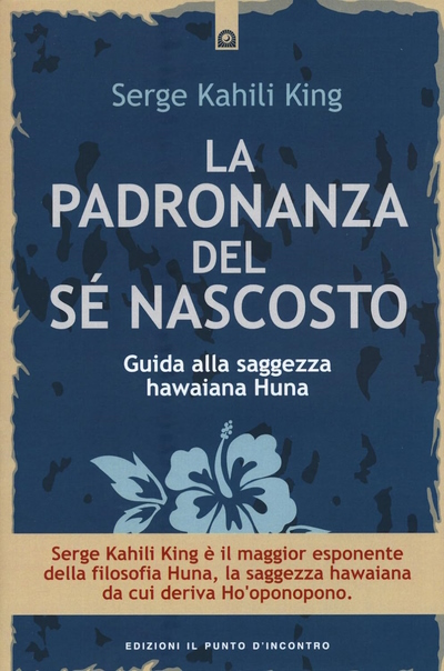 Serge Kahili King, La Padronanza del Sé Nascosto. In Veneto, seminari Reiki tra Padova, Vicenza, Treviso, Venezia, Verona, Bassano del Grappa, Rovigo e Belluno 