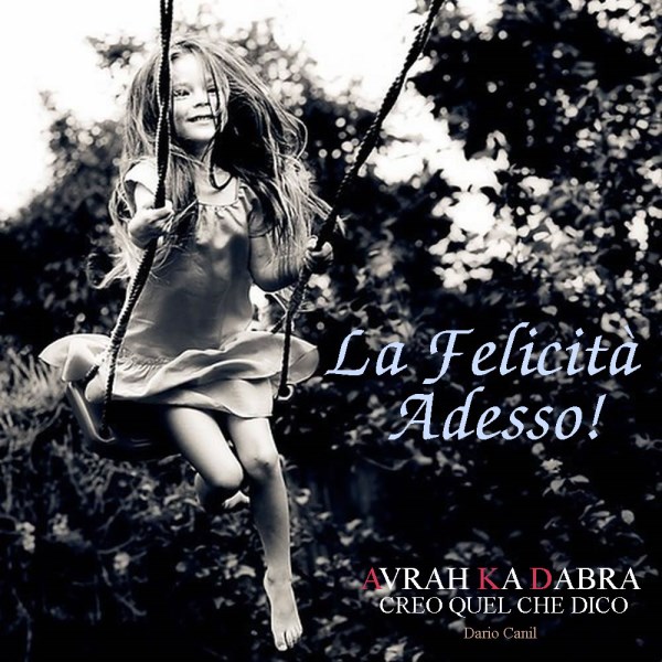 La felicità Adesso. Essere felici si può! Dario Canil, Avrah Ka Dabra - creo quel che dico. In Veneto, seminari Reiki tra Padova, Vicenza, Treviso, Venezia, Verona, Bassano del Grappa, Rovigo e Belluno