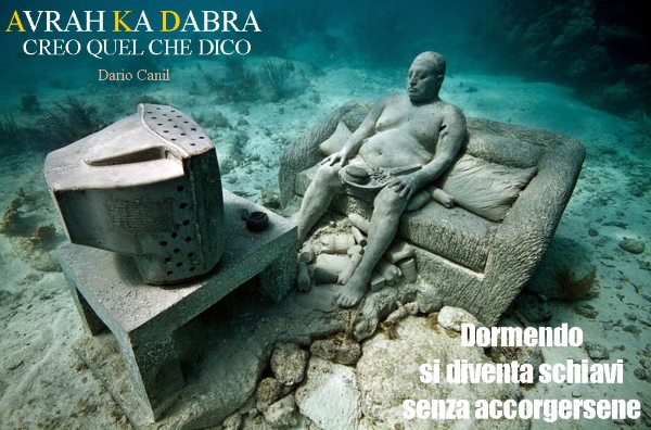 Dormendo si diventa schiavi senza accorgersene. Gli esseri umani dormono, sono addormentati. Dario Canil, Avrah Ka Dabra - creo quel che dico. In Veneto, seminari Reiki tra Padova, Vicenza, Treviso, Venezia, Verona, Bassano del Grappa, Rovigo e Belluno