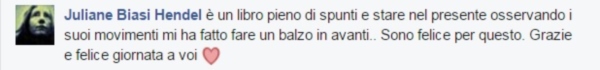 Juliane Biasi Hendel dice: è un libro pieno di spunti e stare nel presente osservando i suoi movimenti mi ha fatto fare un in avanti. Sono felice per questo. Grazie e felice giornata a voi (cuore). Seminari e corsi reiki Belluno
